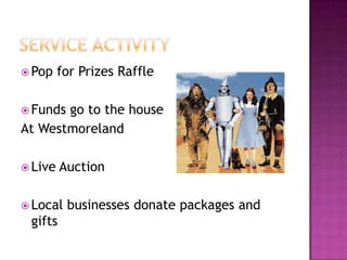 Service ActivityPop for Prizes RaffleFunds go to the house At WestmorelandLive AuctionLocal businesses donate packages and gifts 