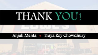 THANK YOU!
Anjali Mehta Traya Roy Chowdhury
 