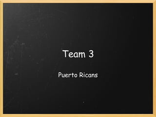 Team 3 Puerto Ricans 
