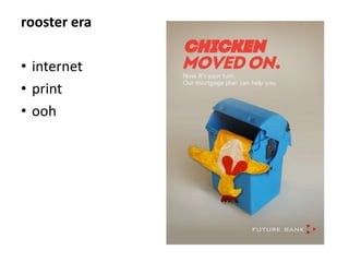 rooster era

• internet
• print
• ooh

 