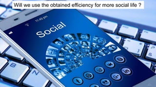 Internationaler Controller Verein eV | www.icv-controlling.com | international work group | 2020 |
Will we use the obtained efficiency for more social life ?
 