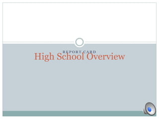 REPORT CARD 
High School Overview 
 