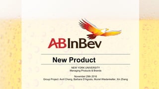 New Product
NEW YORK UNIVERSITY
Managing Products & Brands
November 29th 2016
Group Project: Avril Chang, Barbara D‘Agosto, Muriel Wiedenkeller, Xin Zhang
 