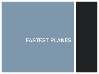 FASTEST PLANES 
 