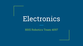 Electronics
NHS Robotics Team 4097
 