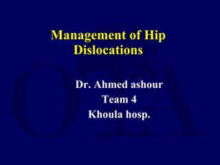 Management of Hip Dislocations ,[object Object],[object Object],[object Object]