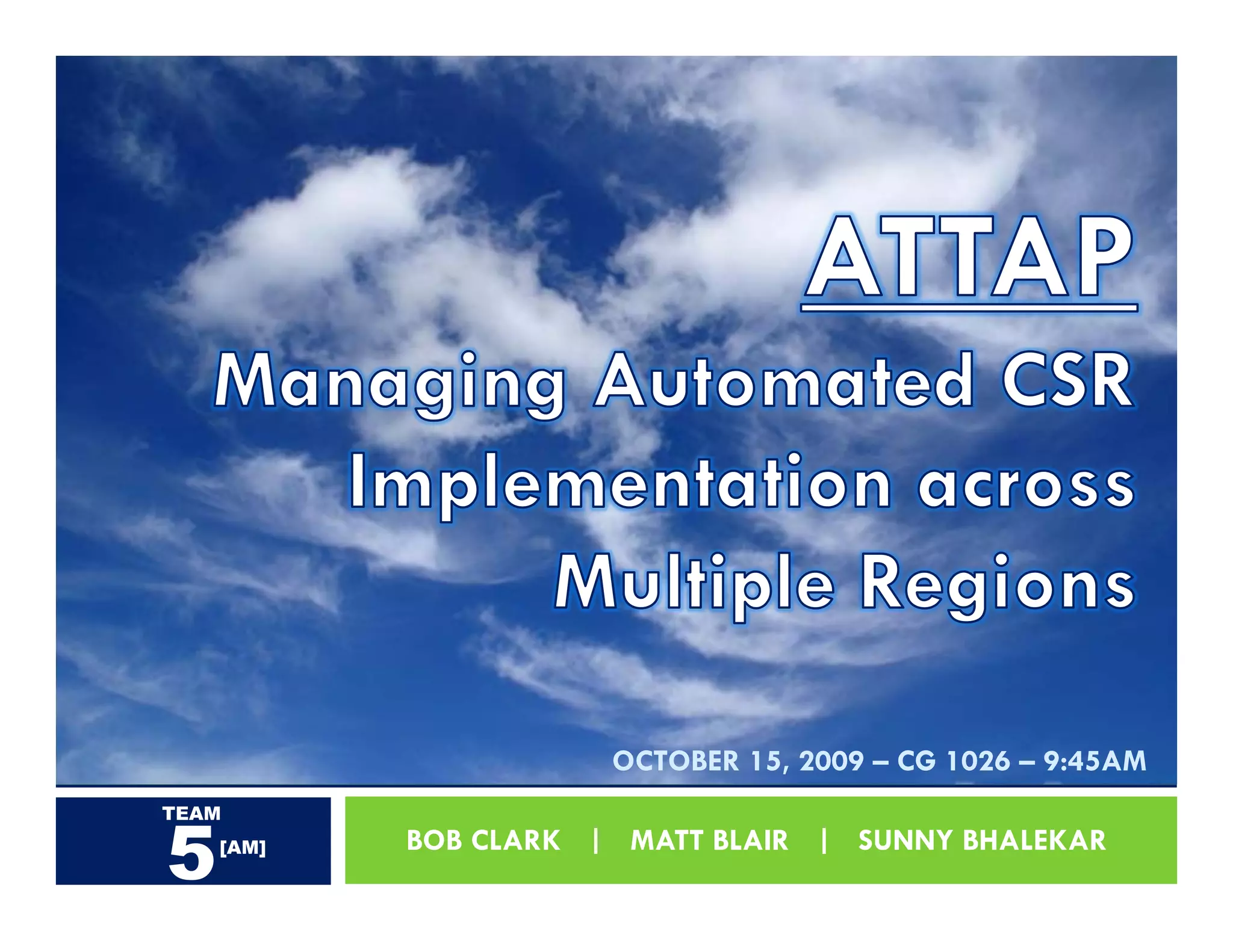 OCTOBER 15, 2009 – CG 1026 – 9:45AM


5
TEAM
    [AM]   BOB CLARK | MATT BLAIR | SUNNY BHALEKAR
 