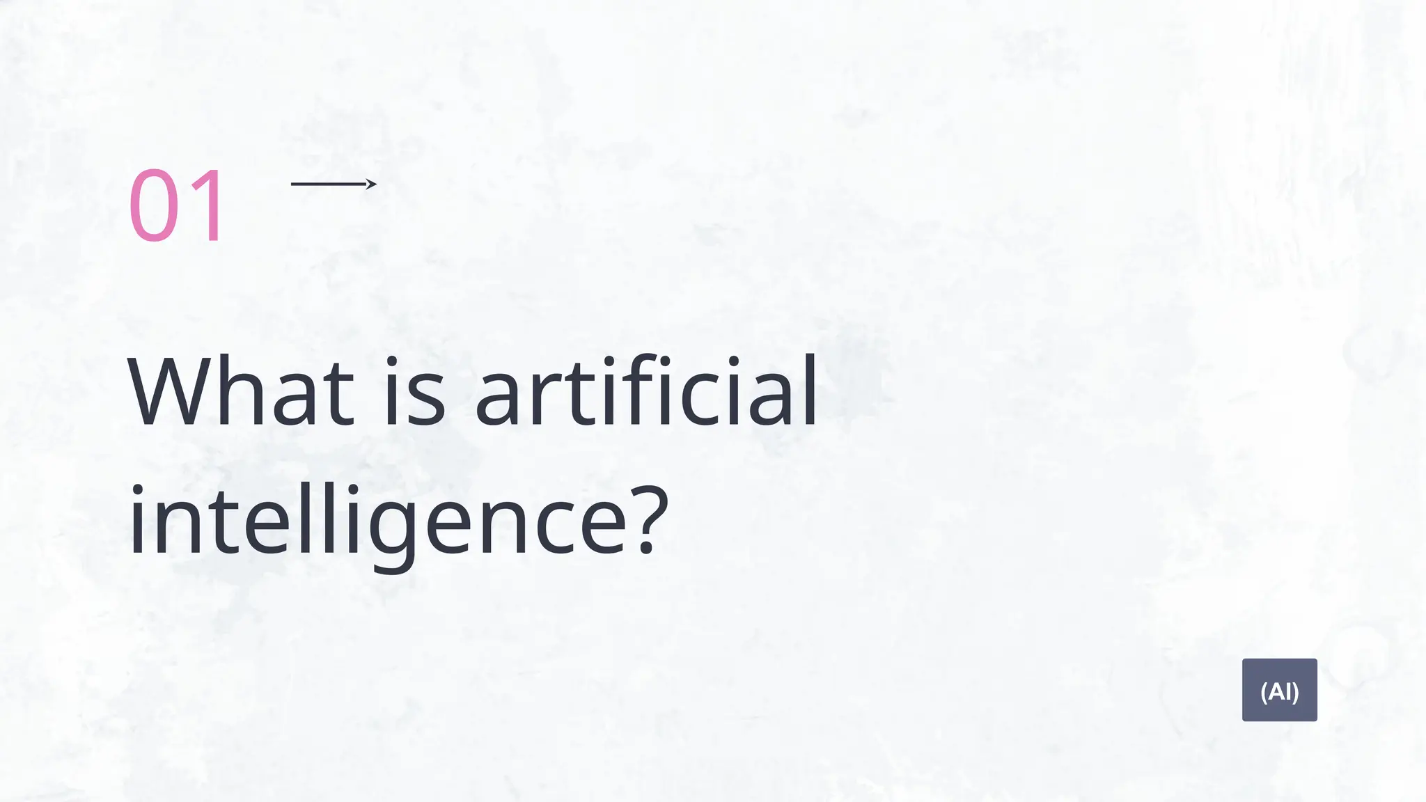 What is artificial
intelligence?
01
(AI)
 