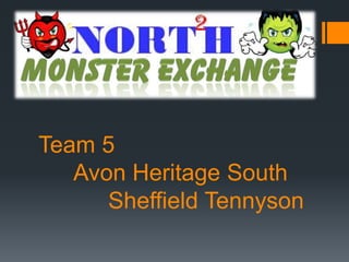 Team 5
Avon Heritage South
Sheffield Tennyson
 