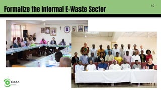 Formalize the Informal E-Waste Sector
10
 