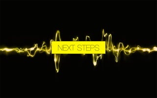NEXT STEPS 
 