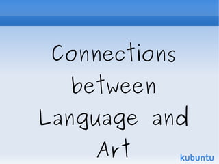 Connections
between
Language and
Art
 