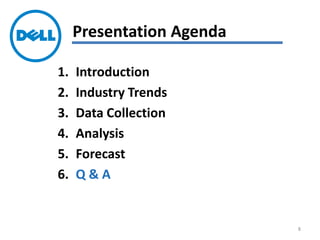 1. Introduction
2. Industry Trends
3. Data Collection
4. Analysis
5. Forecast
6. Q & A
Presentation Agenda
8
 