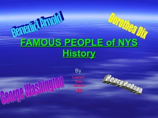 FAMOUS PEOPLE of NYS History By  Lauren   Erin Mariah #8 Benedict Arnold George Washington Henry Hudson Dorothea Dix 