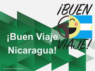 ¡Buen Viaje
Nicaragua!
 