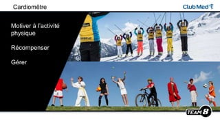 Motiver à l’activité
physique
Récompenser
Gérer
Cardiomêtre
 