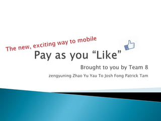 Brought to you by Team 8
zengyuning Zhao Yu Yau To Josh Fong Patrick Tam
 