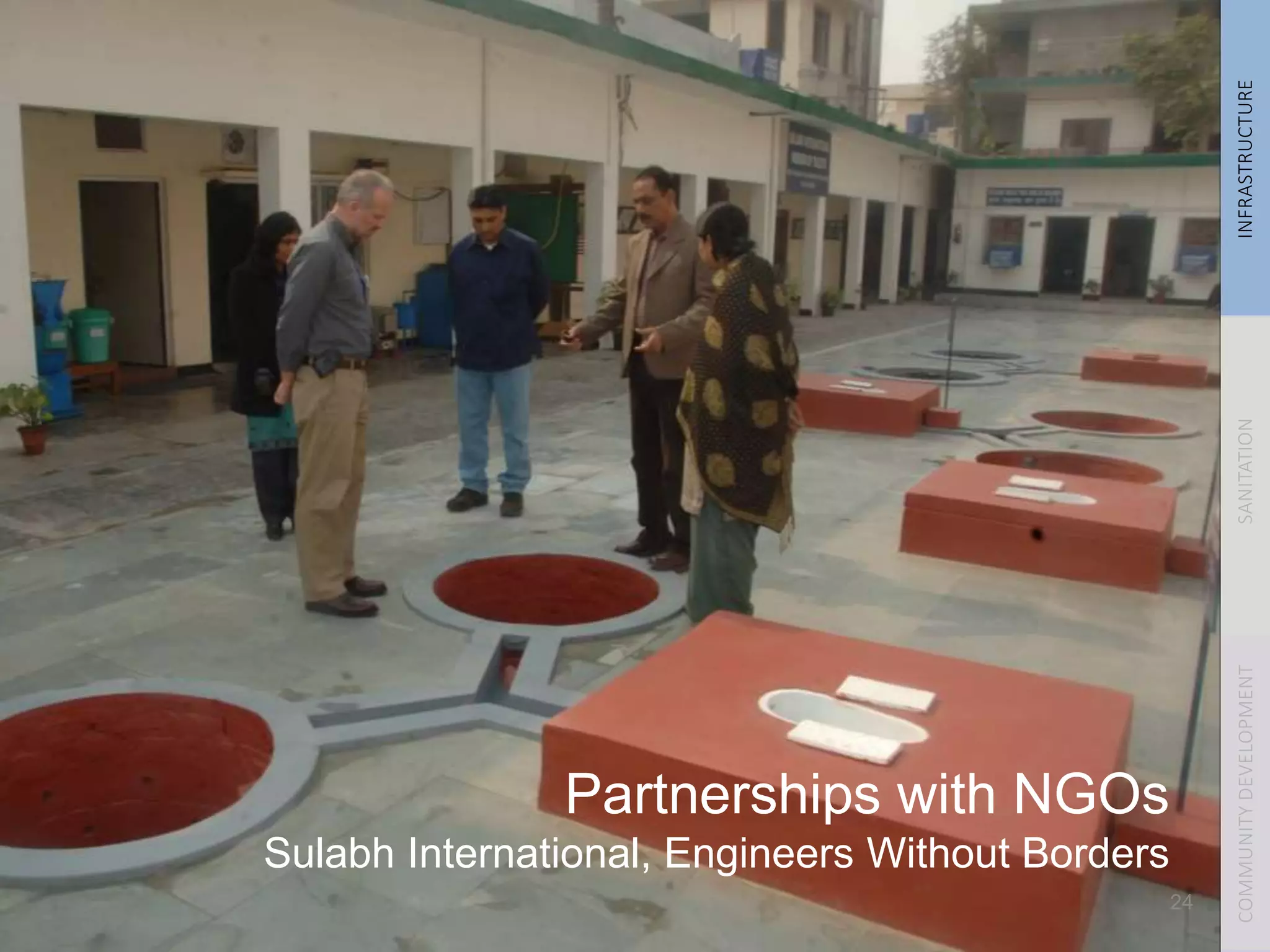 INFRASTRUCTURESANITATIONCOMMUNITYDEVELOPMENT
Partnerships with NGOs
Sulabh International, Engineers Without Borders
24
 