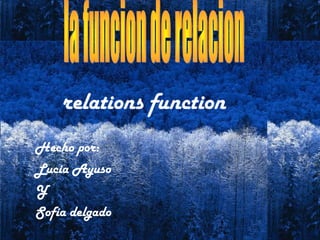 [object Object],[object Object],[object Object],[object Object],la funcion de relacion relations function   
