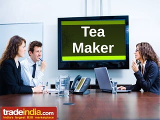 Tea
Maker

 