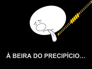 A.U.Saleem
À BEIRA DO PRECIPÍCIO…