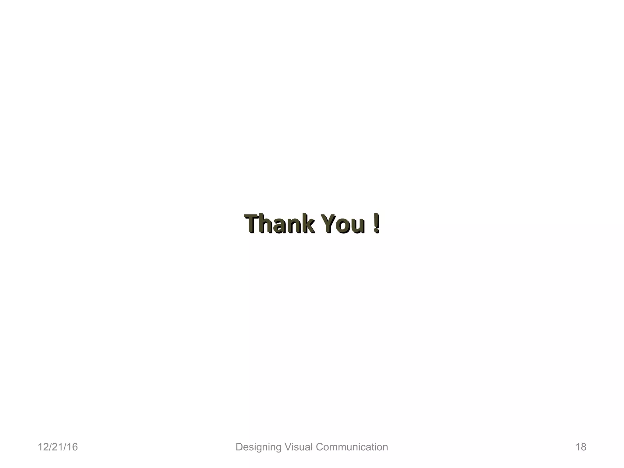 Thank You !Thank You !
12/21/16 18Designing Visual Communication
 
