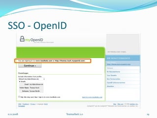 SSO - OpenID




11.11.2008   Teamarbeit 2.0   19
 