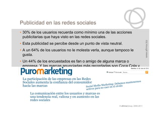 Publicidad en las redes sociales
• 30% de los usuarios recuerda como mínimo una de las acciones
  publicitarias que haya v...