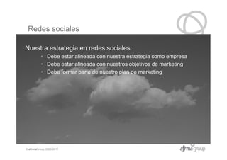 Redes sociales

Nuestra estrategia en redes sociales:
           • Debe estar alineada con nuestra estrategia como empresa...