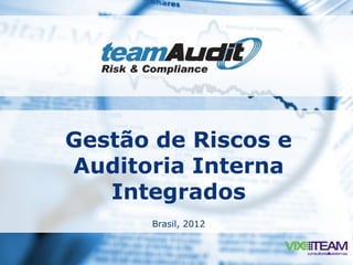 Gestão de Riscos e
Auditoria Interna
   Integrados
      Brasil, 2012
 