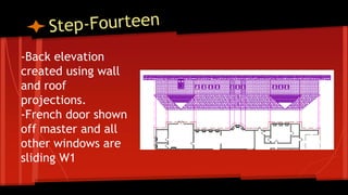 -Back elevation
created using wall
and roof
projections.
-French door shown
off master and all
other windows are
sliding W1
 