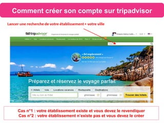 Comment créer son compte sur tripadvisor
Cas n°1 : votre établissement existe et vous devez le revendiquer
Cas n°2 : votre établissement n’existe pas et vous devez le créer
 