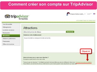Comment créer son compte sur TripAdvisor
Cas n°2 : Votre établissement n’est pas référencé, vous devez créer votre fiche
 