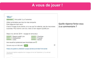Quelle réponse feriez-vous
à ce commentaire ?
A vous de jouer !
 