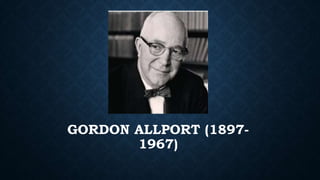 GORDON ALLPORT (1897-
1967)
 