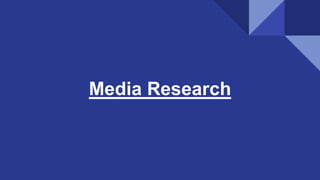 Media Research
 