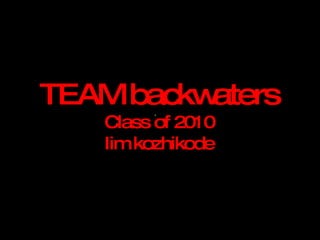 TEAM backwaters Class of 2010 Iim kozhikode 