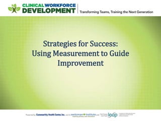 Strategies for Success:
Using Measurement to Guide
Improvement
 