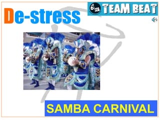 De-stress



    SAMBA CARNIVAL
 