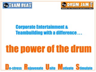 Corporate Entertainment &
     Teambuilding with a difference . . .


the power of the drum
De-stress Rejuvenate Unite Motivate Stimulate
 
