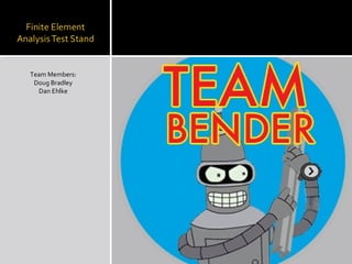 Team Members: Doug Bradley Dan Ehlke 