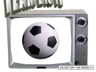 TEAM BIG TV DO NOT SAY THE WORD!   