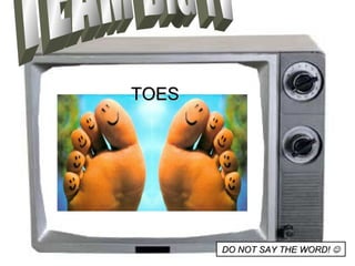 TEAM BIG TV DO NOT SAY THE WORD!   TOES 