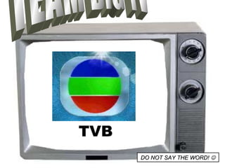 TEAM BIG TV DO NOT SAY THE WORD!   TVB 