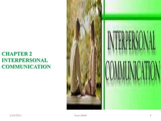 3/19/2015 8Team BMW
CHAPTER 2
INTERPERSONAL
COMMUNICATION
 