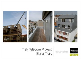 Trek Telecom Project
                       February 2009
         Euro Trek
 