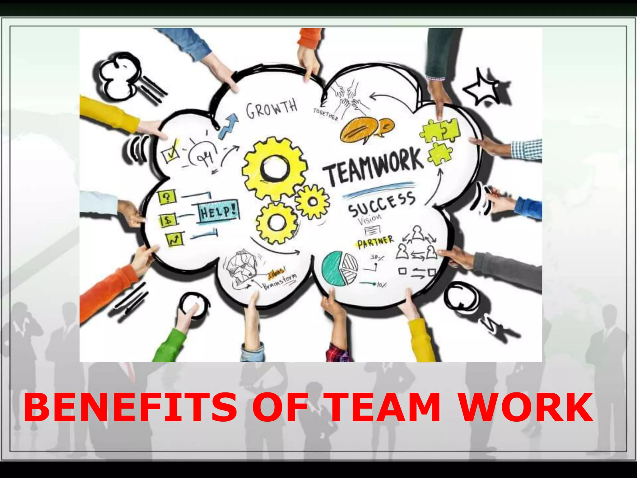 BENEFITS OF TEAM WORK
 