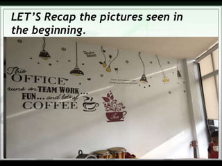 LET’S Recap the pictures seen in
the beginning.
 
