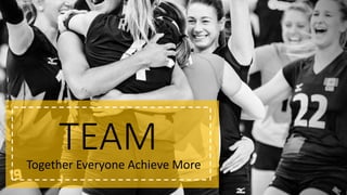 TEAMTogether Everyone Achieve More
 