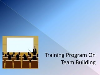 Training Program On
       Team Building
 